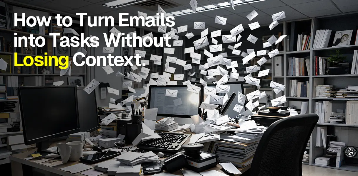How to Turn Emails Into Tasks Without Losing Context