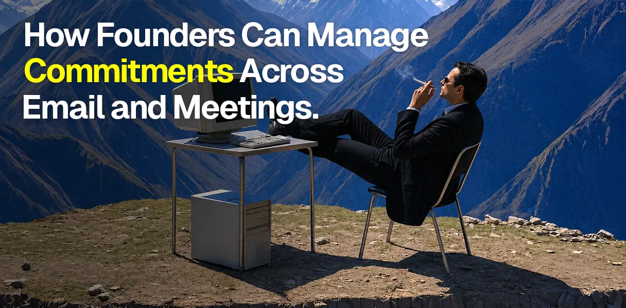 How Founders Can Manage Commitments Across Inbox and Meetings