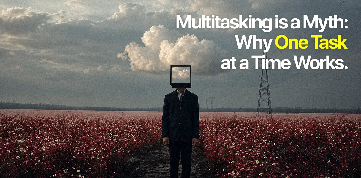 Multitasking Is a Myth: Why One Task at a Time Works