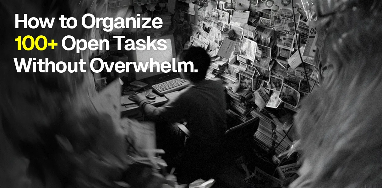 How to Organize 100+ Open Tasks Without Feeling Overwhelmed