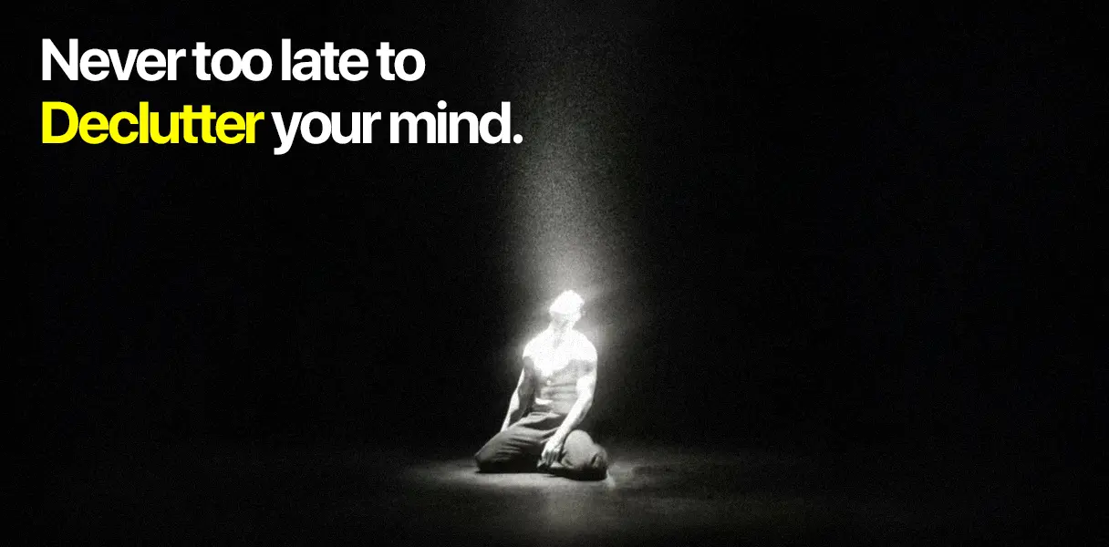 Never Too Late to Declutter Your Mind