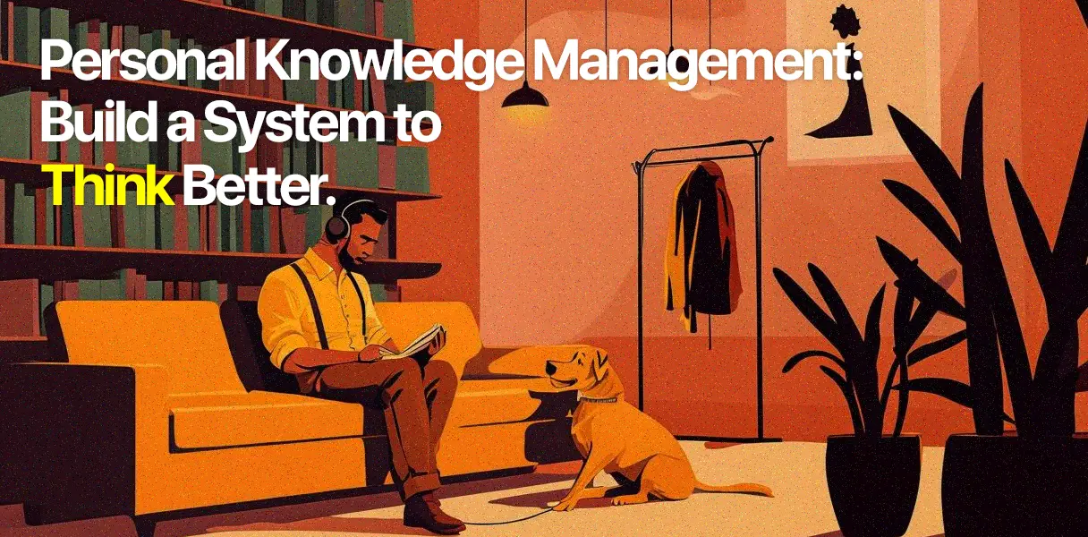 Personal Knowledge Management: Build a System to Think Better