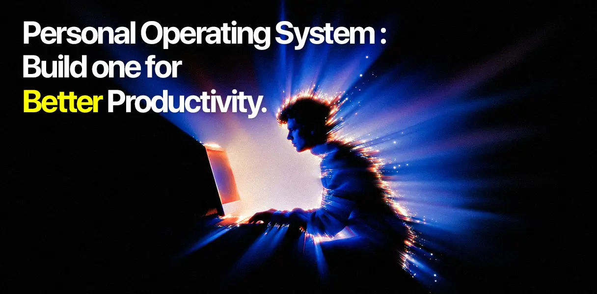 Personal Operating System: Build One for Better Productivity